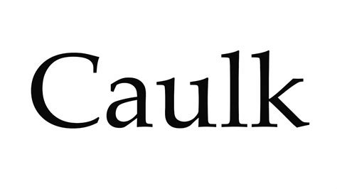 Caulk How To Pronounce
