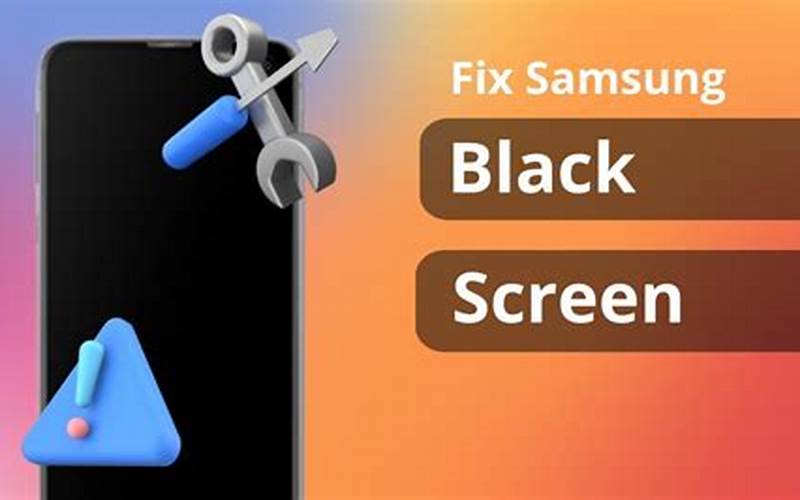Causes Of Samsung Black And White Screen