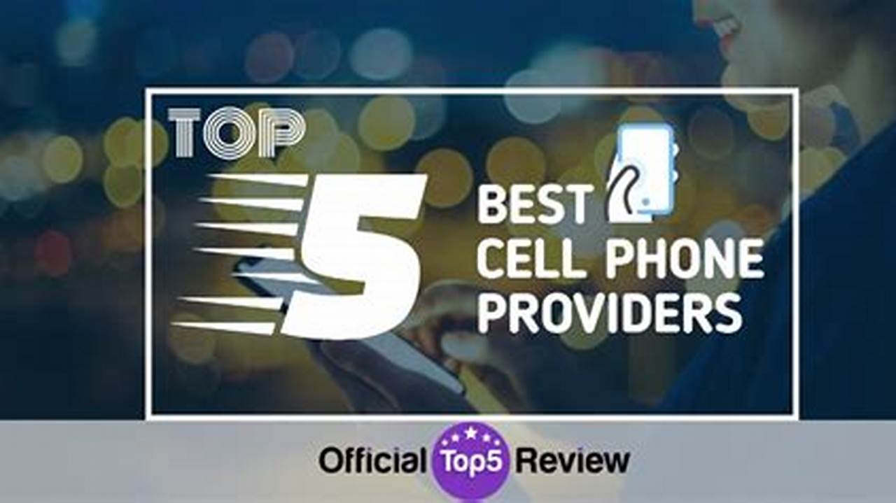 Cell Phone Providers Review 2024