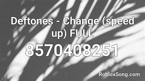 Change - Deftones Roblox ID