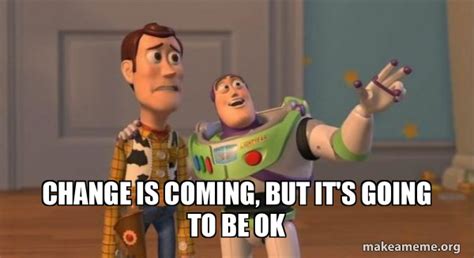 Changes Are Coming Meme