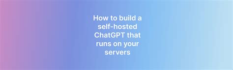 Chatgpt Self Hosted