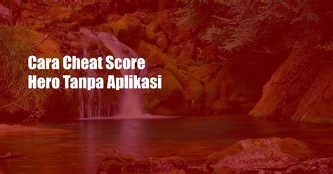 Cheat Score Hero Tanpa Aplikasi