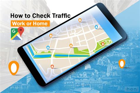 Check Traffic to Work or Home on Google Maps
