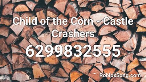 Child of the Corn - Castle Crashers Roblox ID