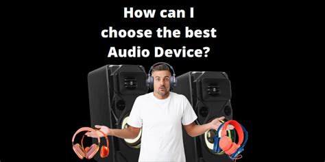 Choose the Correct Audio Device