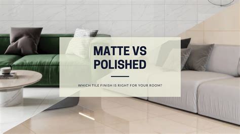 Choosing the Finish Matte vs Polished