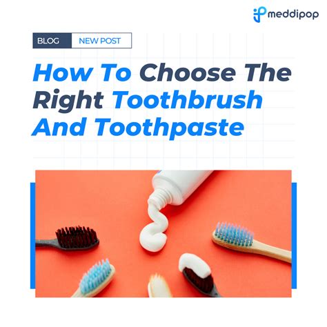 Choosing the Right Toothbrush and Toothpaste