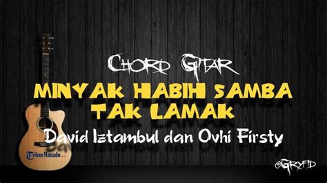 Chord Kunci Gitar Minyak Habih Samba Tak Lamak David iztambul & Ovhi