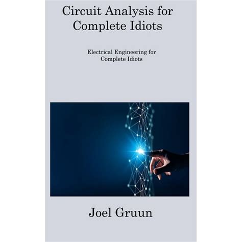 Circuit Analysis For Complete Idiots (Electrical Engineering For Complete Idiots)