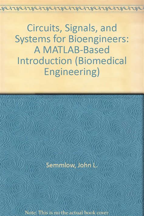 Circuits Signals And Systems For Bioengineers: A MATLAB-Based Introduction (Biomedical Engineering)