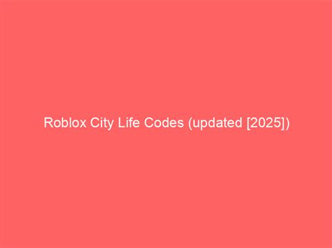 City Life Codes - Roblox - June 2023 -