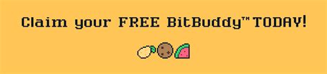 Claim your FREE BitBuddy™ TODAY! by Daniel Mullins