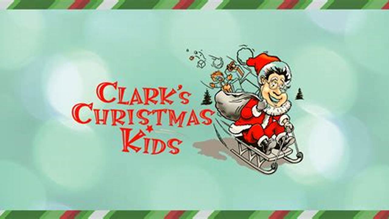 Clarks Christmas Kids 2024 Schedule
