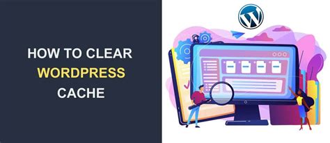 Clear WordPress Cache Through Your Web Hosting Service