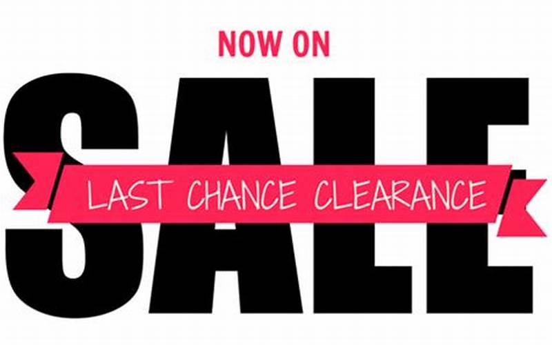 Clearance Sales And Last Chance Deals