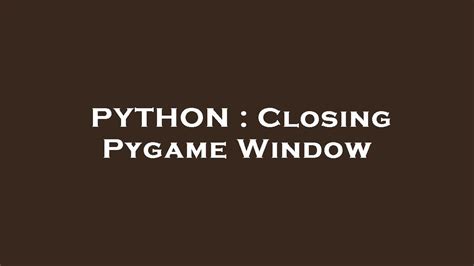 th?q=Closing Pygame Window - Effortlessly Close Pygame Window with These Simple Steps