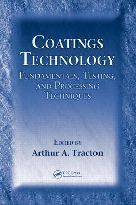Coatings Technology: Fundamentals Testing And Processing Techniques Highlights