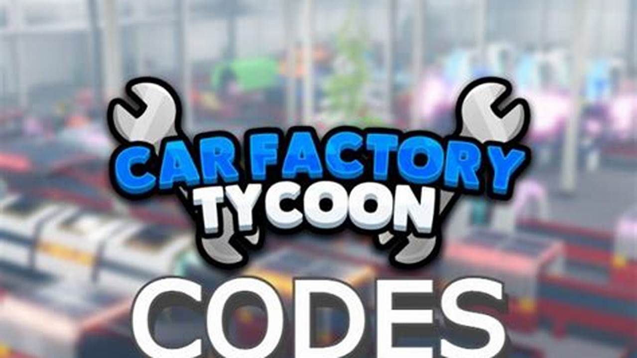 Codes For Car Factory Tycoon 2025 Roblox