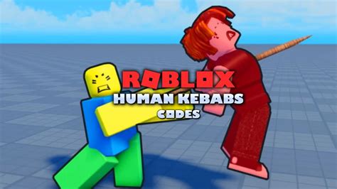 Codes For Human Kebabs Roblox