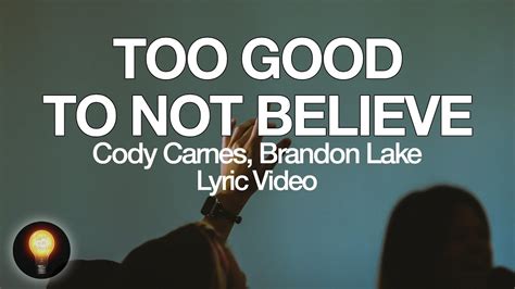 Cody Carnes Too Good To Not Believe Lyrics