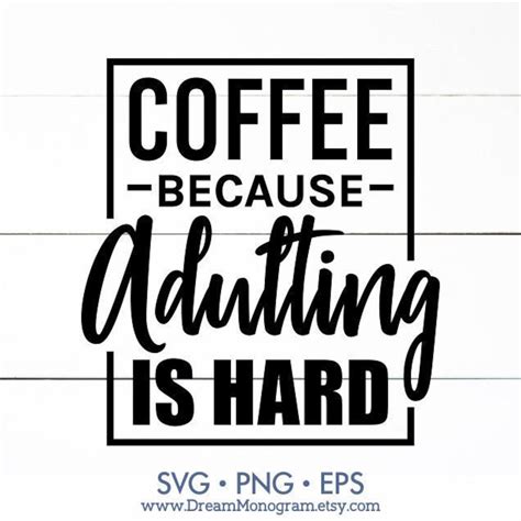 Coffee: Because adulting is hard!