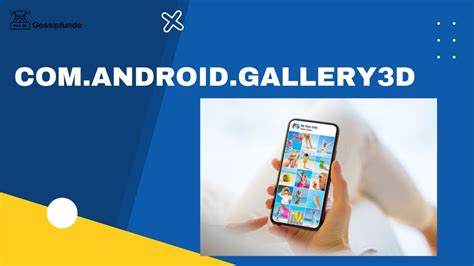 Explore Your Photos Like Never Before with Com Android Gallery3d App Gallery Activity: A Comprehensive Review