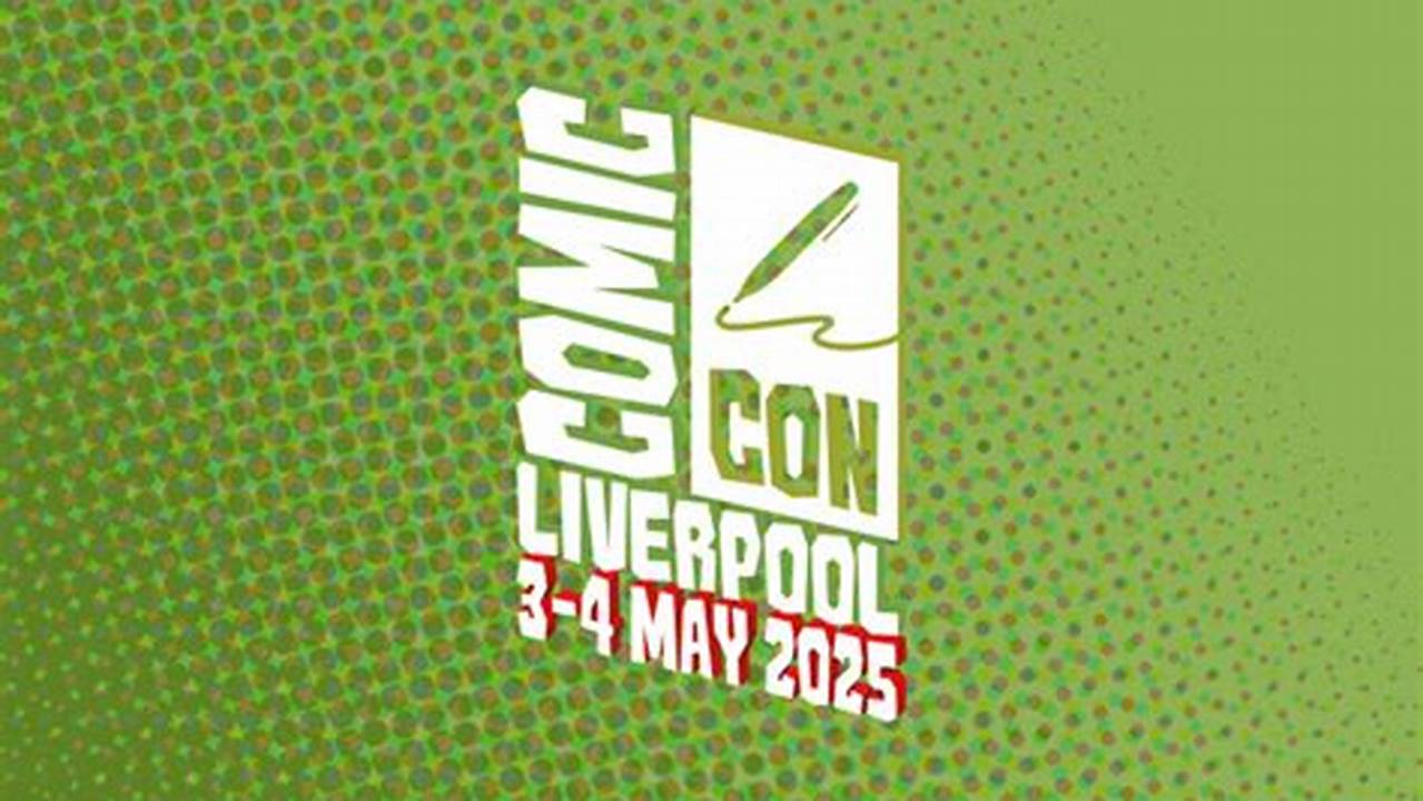 Comic Con Liverpool 2025