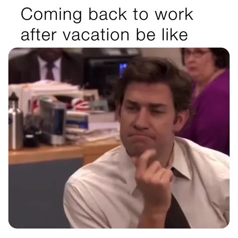 Coming Back To Work After Vacation Meme
