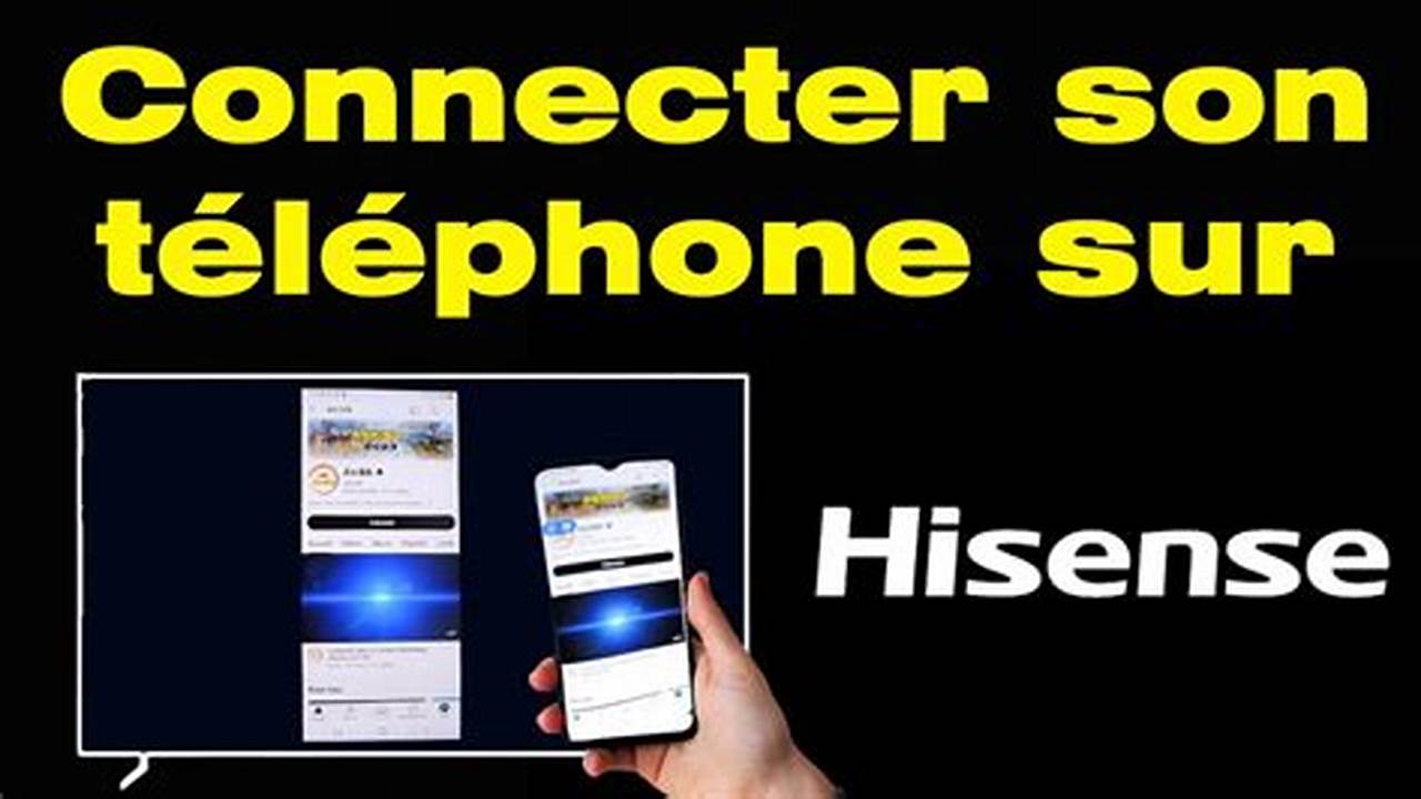 Comment Connecter Son Téléphone À Sa Télé Hisense
