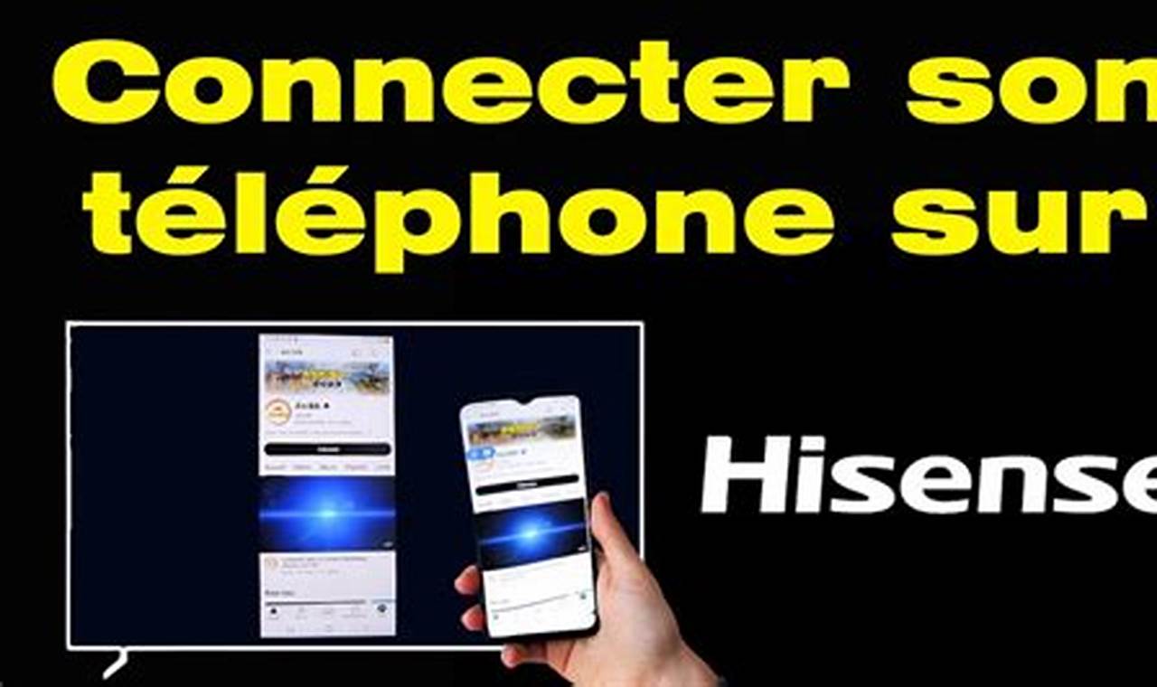 Comment Connecter Son Téléphone À Sa Télé Hisense