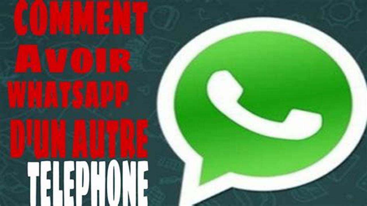 Comment Entrer Dans Le Whatsapp D'Un Autre Téléphone