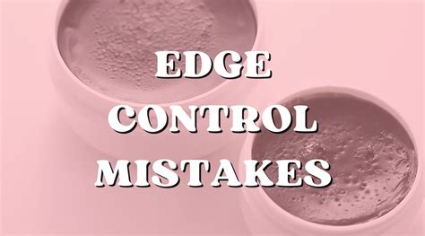Common Edge Control Mistakes to Avoid