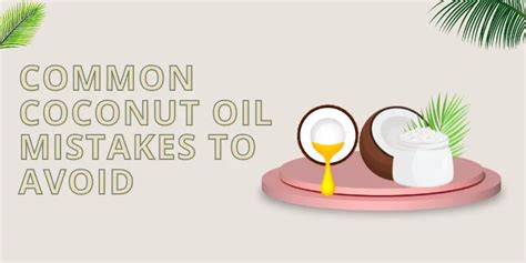 Common Mistakes to Avoid When Using Coconut Oil