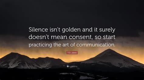 Communication Breakdown Silence is Not Golden