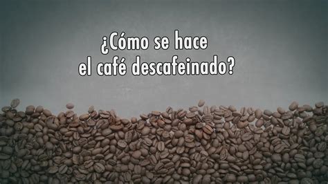 Cómo se descafeína el café para que no pierda su sabor