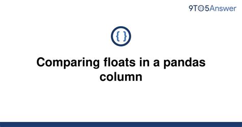 th?q=Comparing Floats In A Pandas Column - Efficiently Comparing Floats in Pandas Columns: A Guide