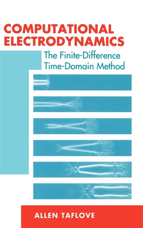 Computational Electrodynamics The Finite Difference Time Domain Method
