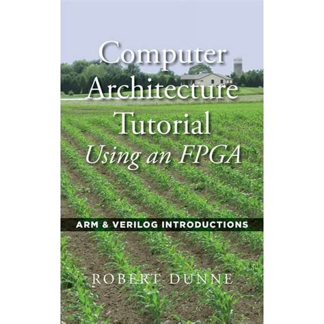 Computer Architecture Tutorial Using An FPGA: ARM & Verilog Introductions