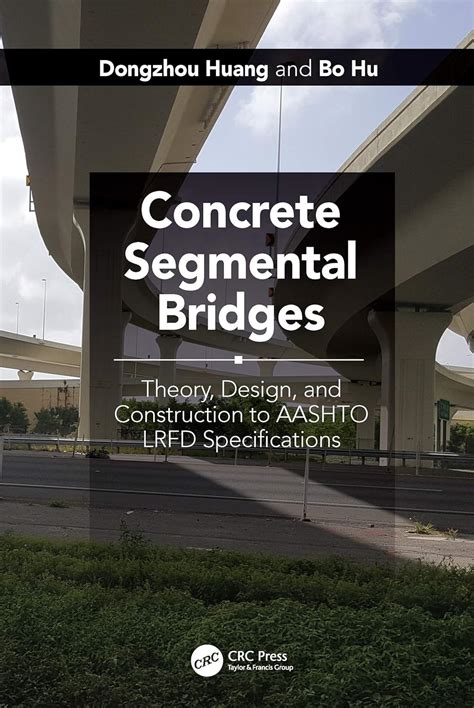 Concrete Segmental Bridges: Theory Design And Construction To AASHTO LRFD Specifications