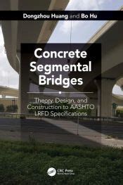 Concrete Segmental Bridges: Theory Design And Construction To AASHTO LRFD Specifications Highlights