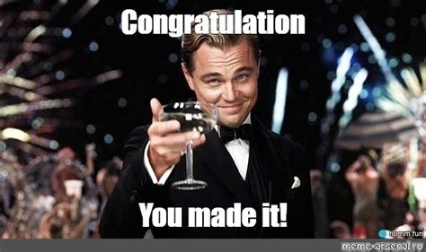 Congratulations You Made It Meme