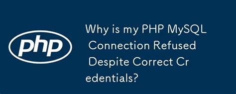 Connection Refused Mysql Php