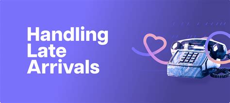Considerations for Late Arrivals