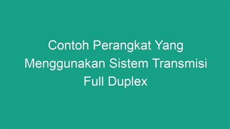 Contoh Perangkat Yang Menggunakan Sistem Transmisi Full Duplex