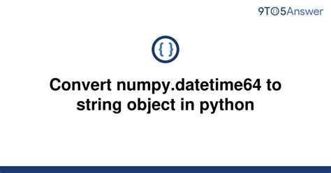 th?q=Convert Numpy - Converting Numpy Datetime64 to String in Python Made Easy
