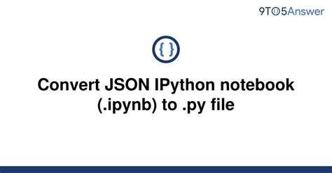 th?q=Convert Json Ipython Notebook (.Ipynb) To  - Transforming Json Ipython Notebook to Py File Made Easy