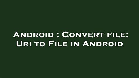 Convert file: Uri to File in Android