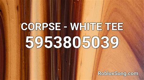 Corpse - White Tee - Roblox Song ID - Roblox Music