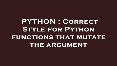 th?q=Correct%20Style%20For%20Python%20Functions%20That%20Mutate%20The%20Argument - Best Practices for Python Functions Mutating Arguments